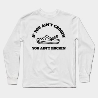If You Ain't Crocin' You Ain't Rockin' Long Sleeve T-Shirt